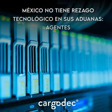 México no tiene rezago tecnológico en sus aduanas: agentes