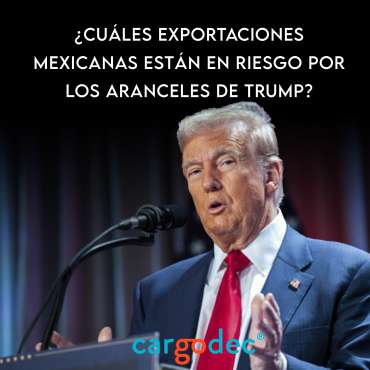 ¿Cuáles exportaciones mexicanas están en riesgo por los aranceles de Trump?