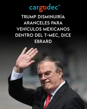 Trump disminuiría aranceles para vehículos mexicanos dentro del T-MEC, dice Ebrard