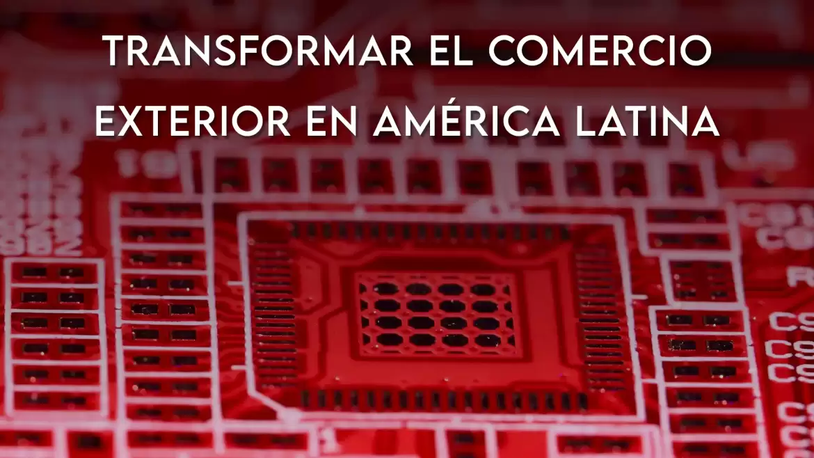 Blockchain contra la burocracia: una oportunidad para transformar el comercio exterior en América Latina