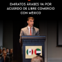 Emiratos Árabes va por acuerdo de libre comercio con México