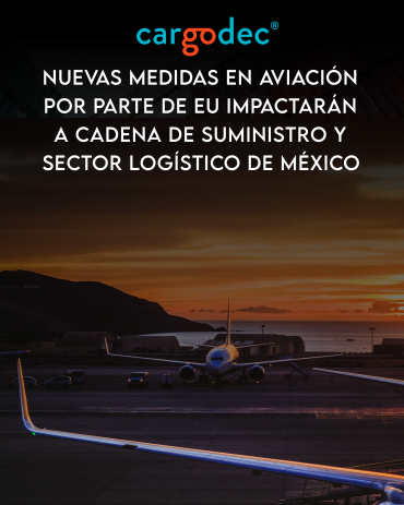 Nuevas medidas en aviación por parte de EU impactarán a cadena de suministro y sector logístico de México