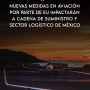 Nuevas medidas en aviación por parte de EU impactarán a cadena de suministro y sector logístico de México