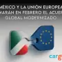 México y la Unión Europea firmarán en febrero el Acuerdo Global Modernizado